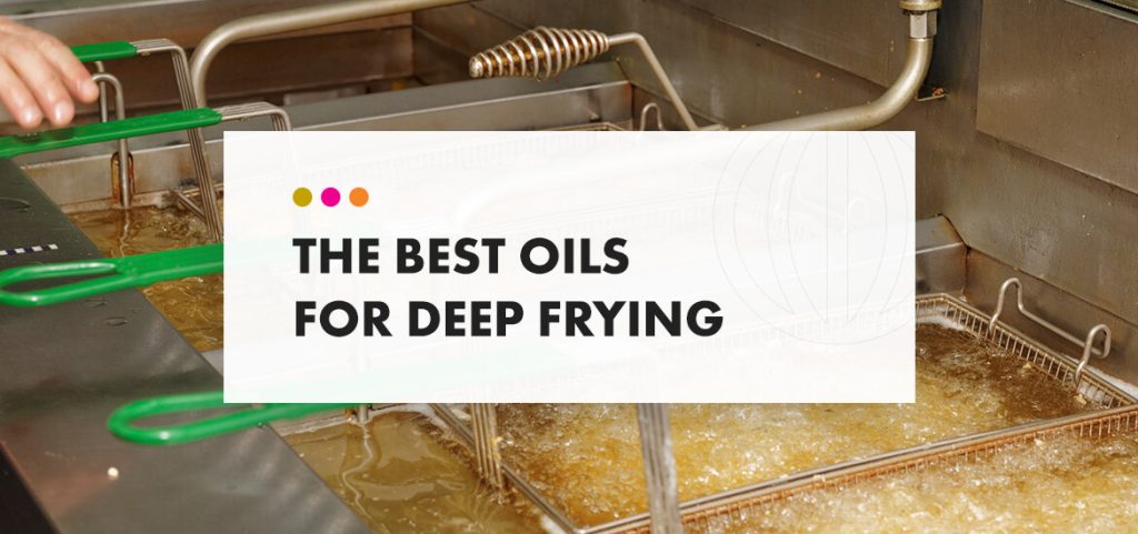 What are the best oils to deep fry foods