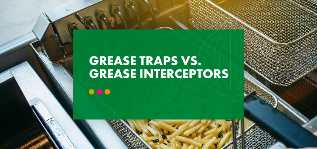 Grease Traps vs. Grease Interceptors