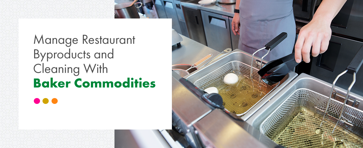 Manage Restaurant Byproducts and Cleaning With Baker Commodities